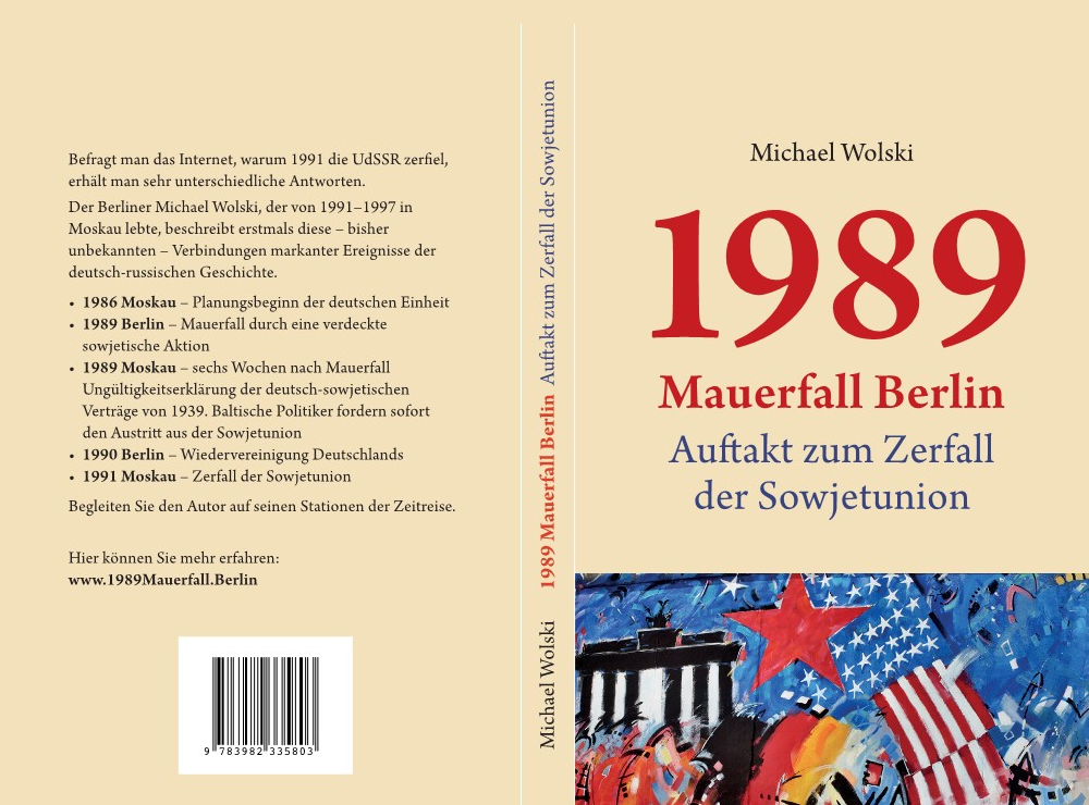 1989 Mauerfall Berlin - Auftakt zum Zerfall der Sowjetunion. Der Autor Michael Wolski präsentiert